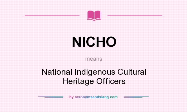 What does NICHO mean? It stands for National Indigenous Cultural Heritage Officers