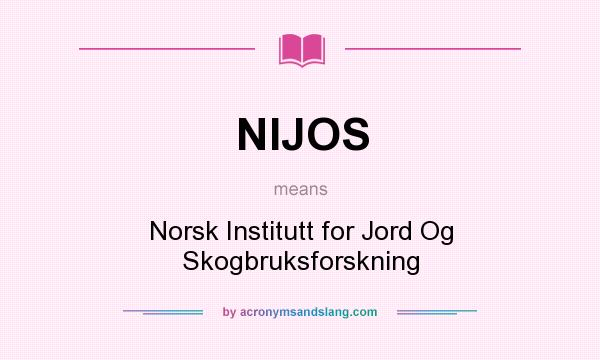What does NIJOS mean? It stands for Norsk Institutt for Jord Og Skogbruksforskning