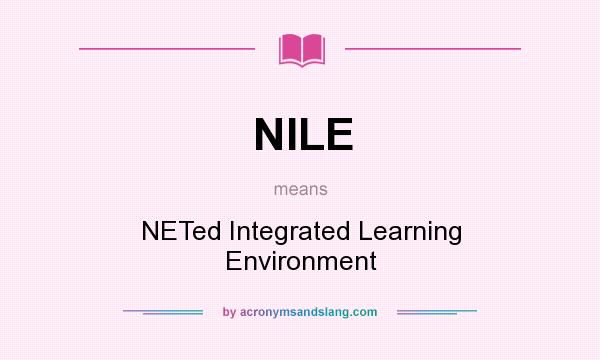 What does NILE mean? It stands for NETed Integrated Learning Environment