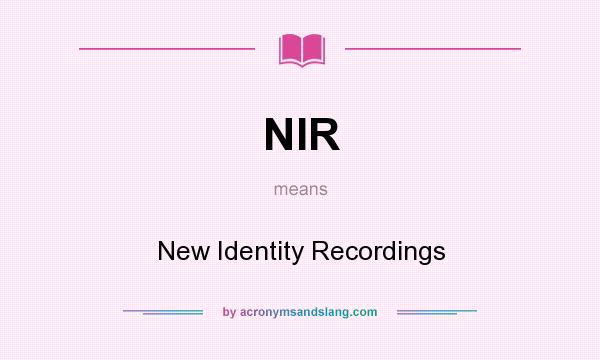 What does NIR mean? It stands for New Identity Recordings