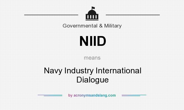 What does NIID mean? It stands for Navy Industry International Dialogue