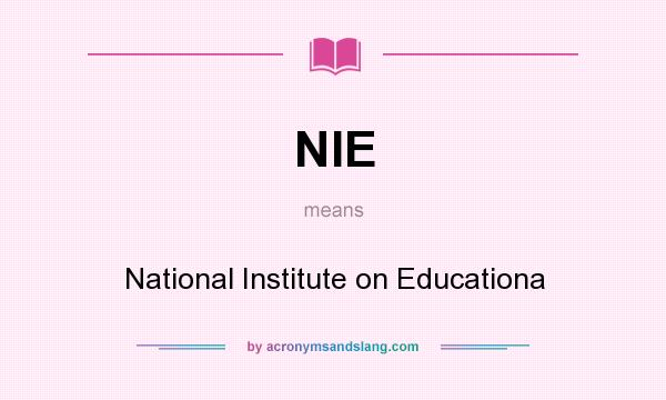 What does NIE mean? It stands for National Institute on Educationa