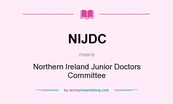What does NIJDC mean? It stands for Northern Ireland Junior Doctors Committee