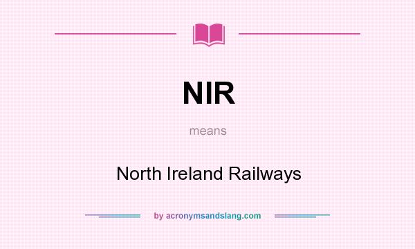 What does NIR mean? It stands for North Ireland Railways