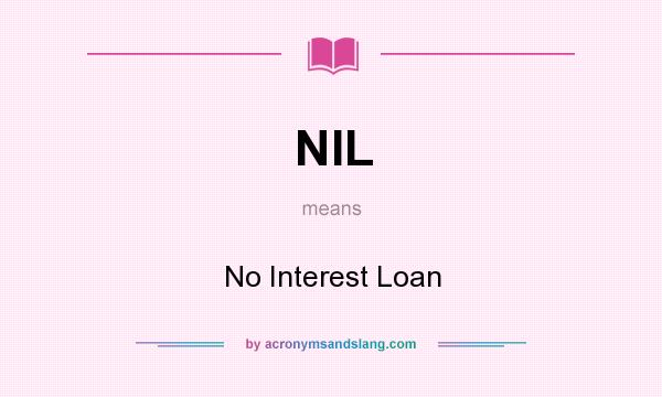 What does NIL mean? It stands for No Interest Loan