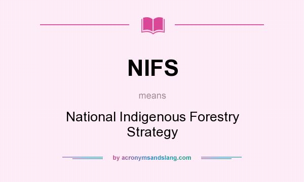 What does NIFS mean? It stands for National Indigenous Forestry Strategy