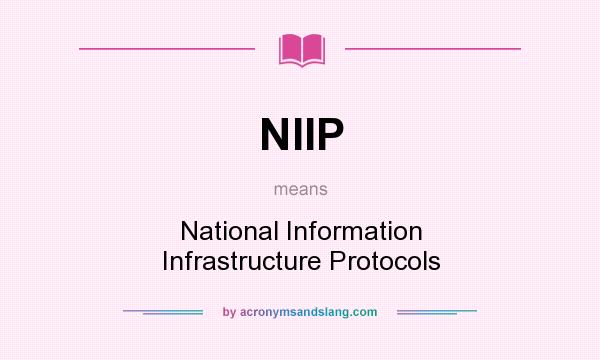 What does NIIP mean? It stands for National Information Infrastructure Protocols