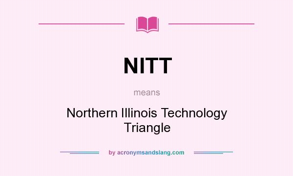 What does NITT mean? It stands for Northern Illinois Technology Triangle