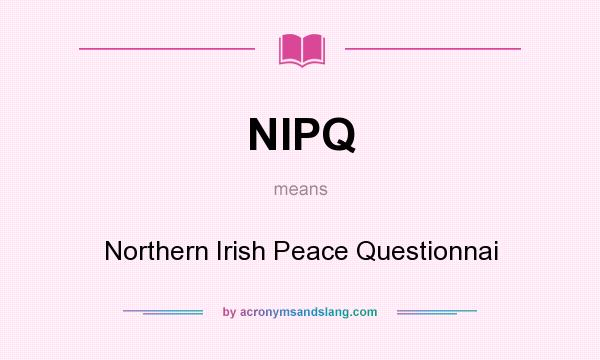 What does NIPQ mean? It stands for Northern Irish Peace Questionnai