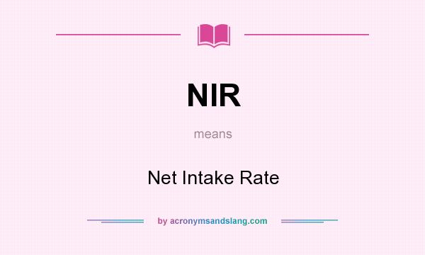 What does NIR mean? It stands for Net Intake Rate