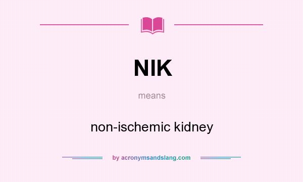 What does NIK mean? It stands for non-ischemic kidney