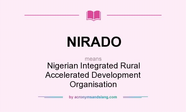 What does NIRADO mean? It stands for Nigerian Integrated Rural Accelerated Development Organisation