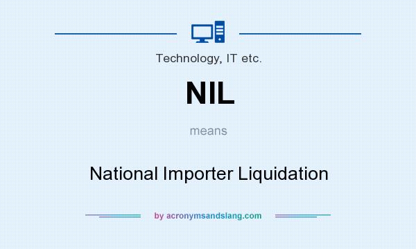 What does NIL mean? It stands for National Importer Liquidation
