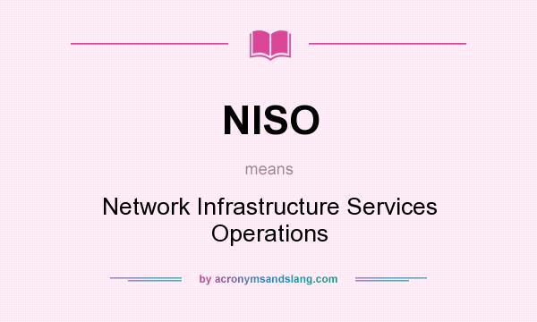 What does NISO mean? It stands for Network Infrastructure Services Operations
