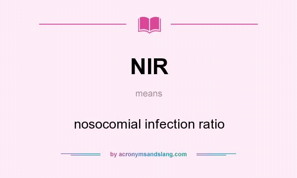 What does NIR mean? It stands for nosocomial infection ratio