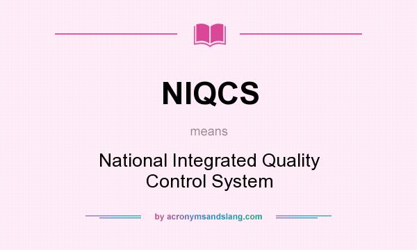 What does NIQCS mean? It stands for National Integrated Quality Control System