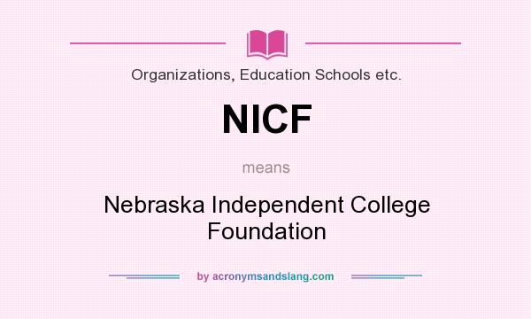 What does NICF mean? It stands for Nebraska Independent College Foundation