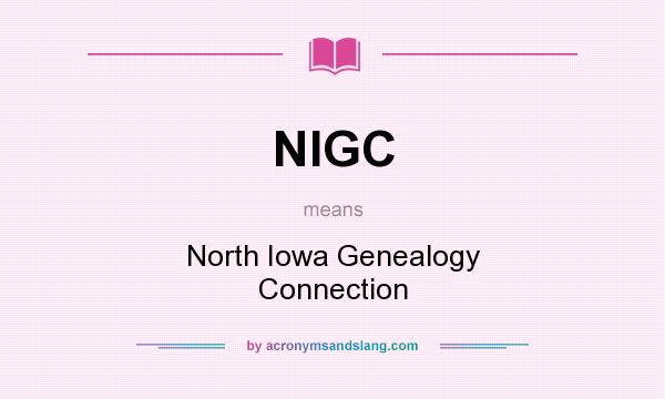 What does NIGC mean? It stands for North Iowa Genealogy Connection