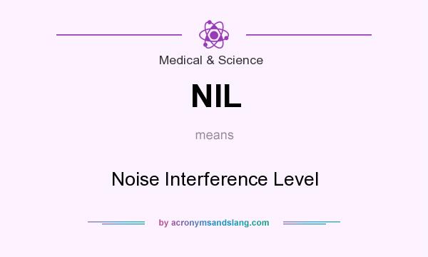 What does NIL mean? It stands for Noise Interference Level
