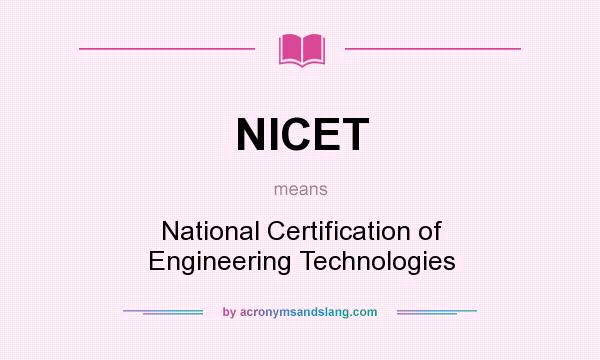 What does NICET mean? It stands for National Certification of Engineering Technologies