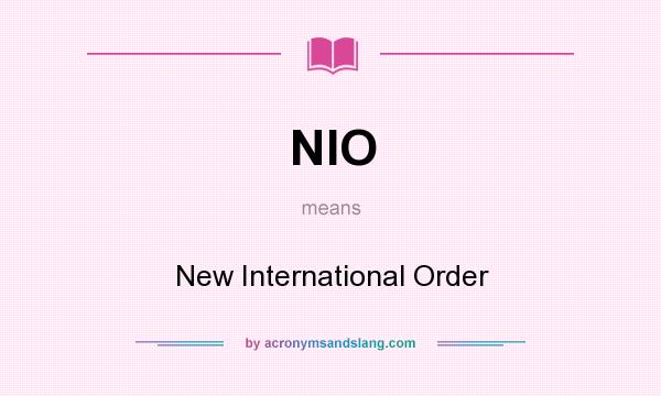 What does NIO mean? It stands for New International Order