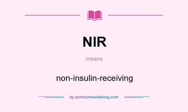 What does NIR mean? It stands for non-insulin-receiving