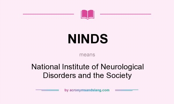 What does NINDS mean? It stands for National Institute of Neurological Disorders and the Society