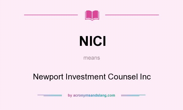 What does NICI mean? It stands for Newport Investment Counsel Inc