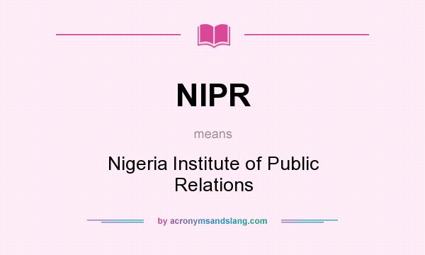 What does NIPR mean? It stands for Nigeria Institute of Public Relations