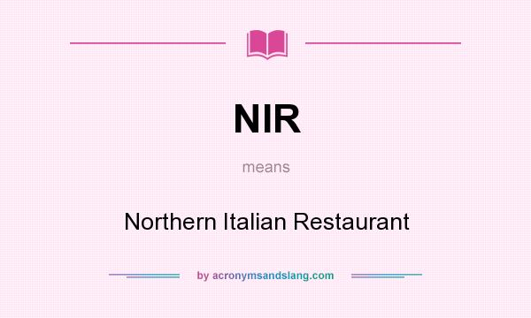 What does NIR mean? It stands for Northern Italian Restaurant