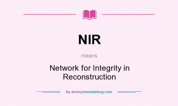 What does NIR mean? It stands for Network for Integrity in Reconstruction