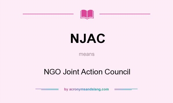 What does NJAC mean? It stands for NGO Joint Action Council