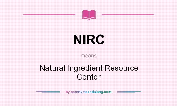 What does NIRC mean? It stands for Natural Ingredient Resource Center
