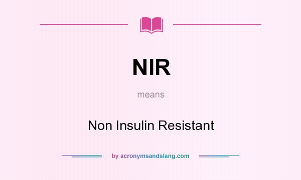 What does NIR mean? It stands for Non Insulin Resistant