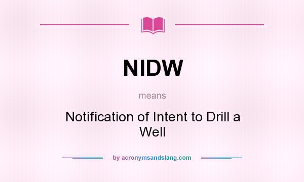 What does NIDW mean? It stands for Notification of Intent to Drill a Well