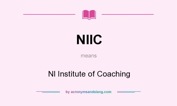 What does NIIC mean? It stands for NI Institute of Coaching