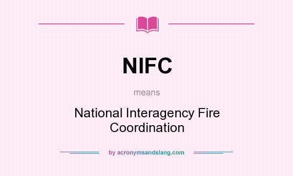 What does NIFC mean? It stands for National Interagency Fire Coordination