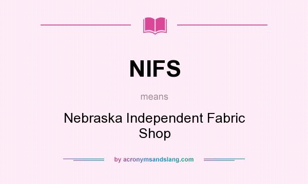 What does NIFS mean? It stands for Nebraska Independent Fabric Shop