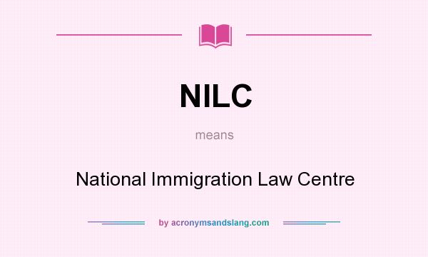 What does NILC mean? It stands for National Immigration Law Centre