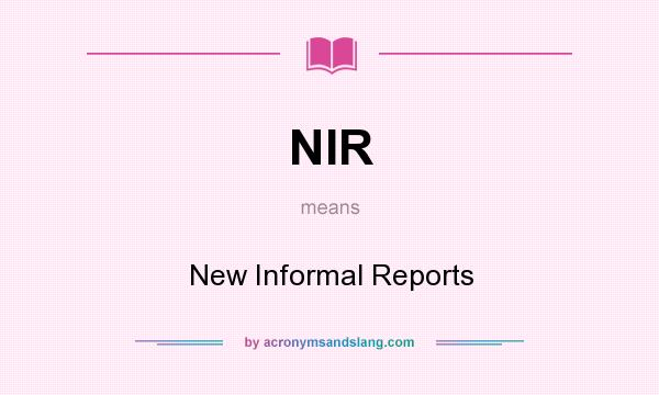 What does NIR mean? It stands for New Informal Reports