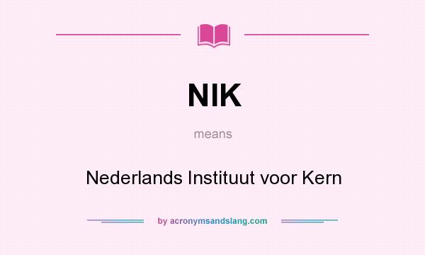 What does NIK mean? It stands for Nederlands Instituut voor Kern