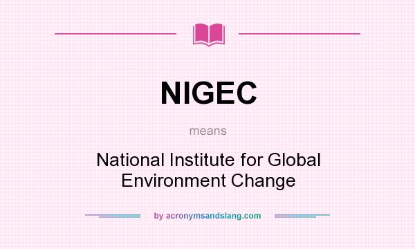 What does NIGEC mean? It stands for National Institute for Global Environment Change