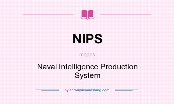 What does NIPS mean? It stands for Naval Intelligence Production System