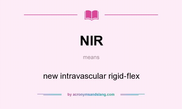 What does NIR mean? It stands for new intravascular rigid-flex