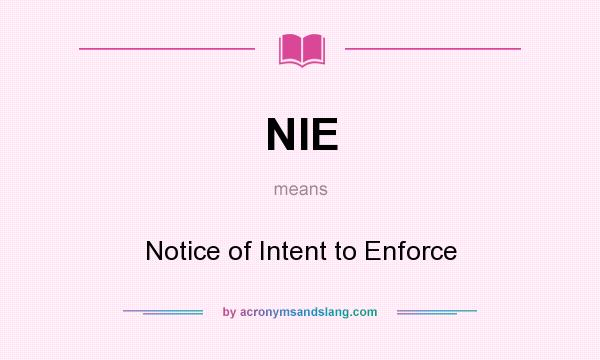 What does NIE mean? It stands for Notice of Intent to Enforce