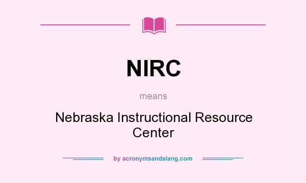 What does NIRC mean? It stands for Nebraska Instructional Resource Center