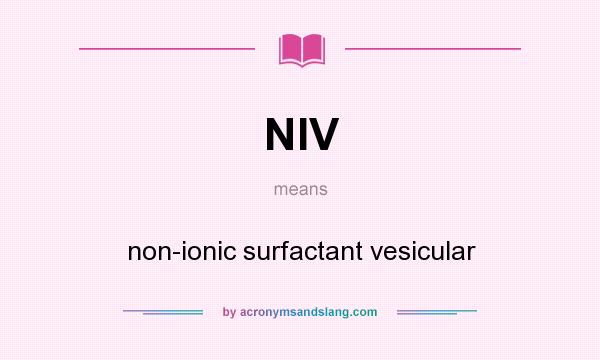 What does NIV mean? It stands for non-ionic surfactant vesicular