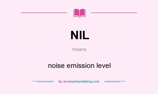 What does NIL mean? It stands for noise emission level