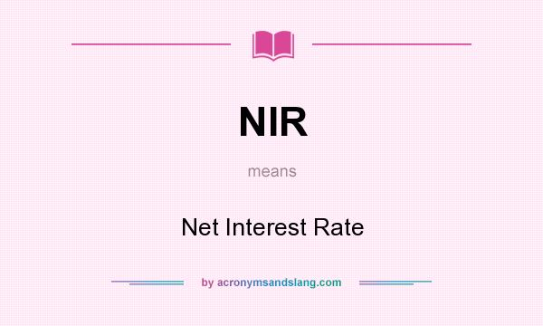 What does NIR mean? It stands for Net Interest Rate