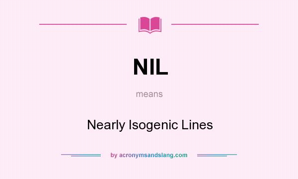 What does NIL mean? It stands for Nearly Isogenic Lines